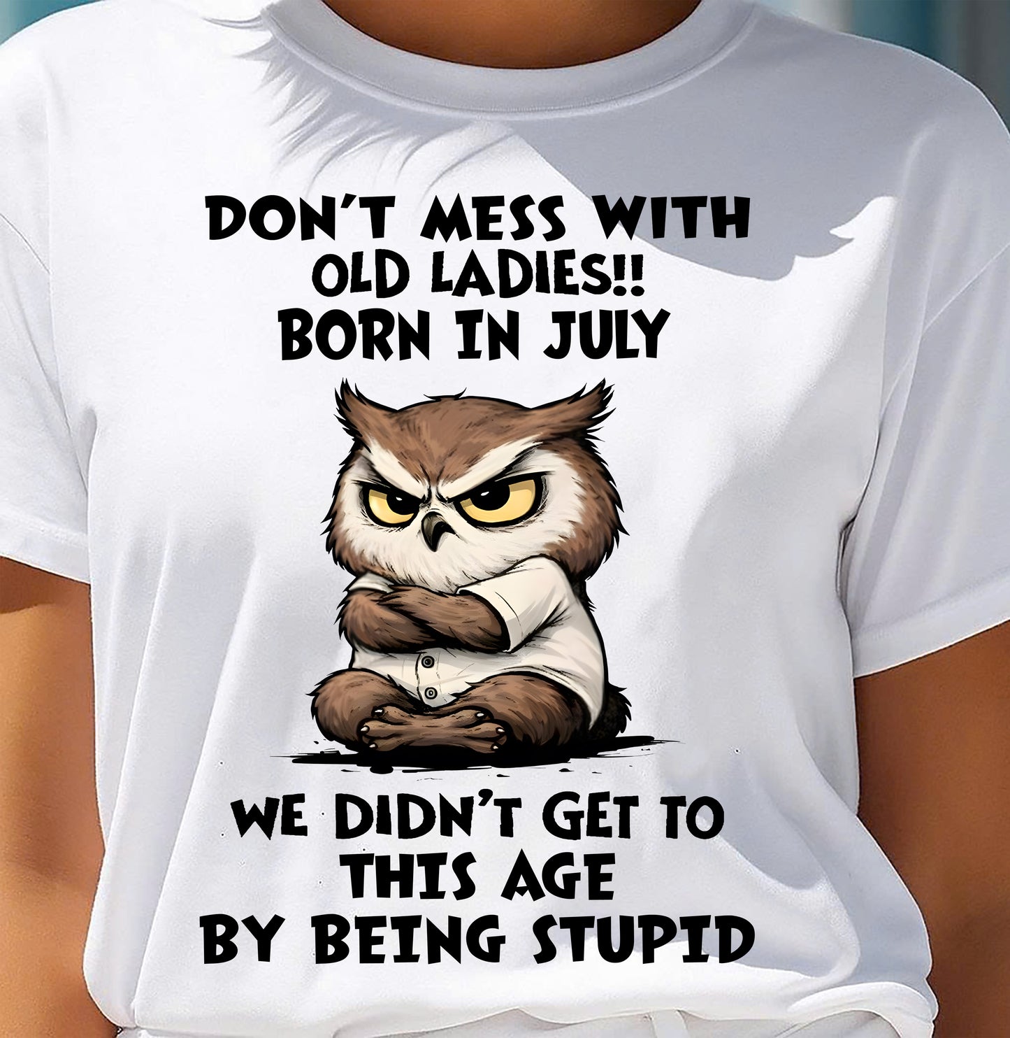 JULY - DON’T MESS WITH OLD LADIES!! WE DIDN’T GET TO THIS AGE BY BEING STUPID - FMA - NINA07 (SKU2603-40-07)