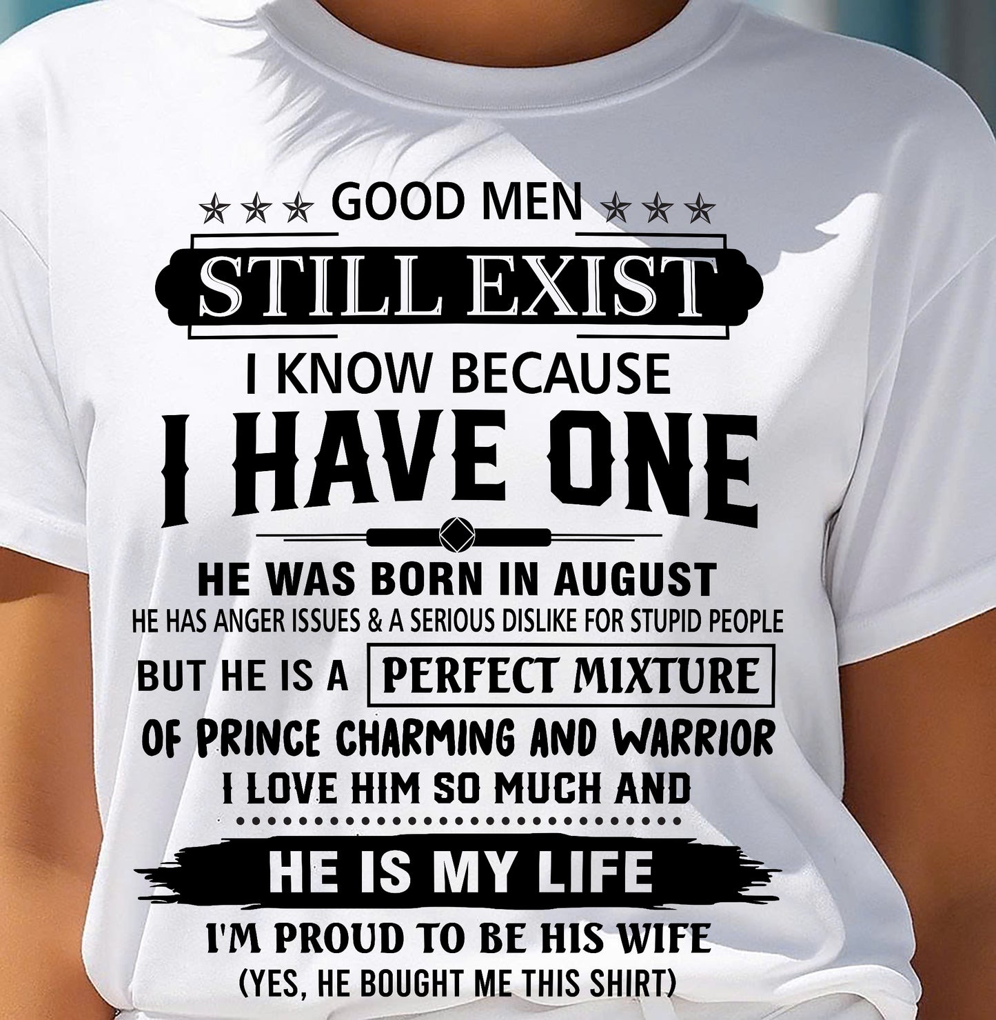 AUGUST - GOOD MEN STILL EXIST I KNOW BECAUSE I HAVE ONE - T SHIRT FROM HUSBAND - NINA08 (SKU12-292-08)