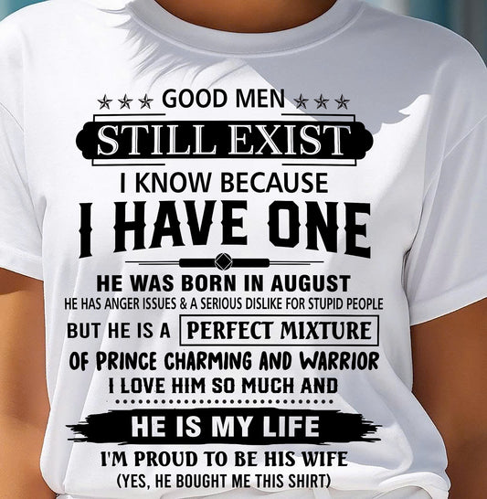 AUGUST - GOOD MEN STILL EXIST I KNOW BECAUSE I HAVE ONE - T SHIRT FROM HUSBAND - NINA08 (SKU12-292-08)