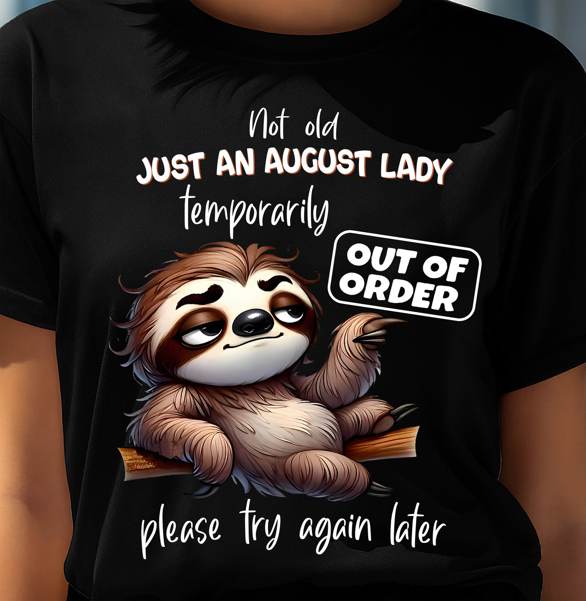 AUGUST - NOT OLD JUST A LADY TEMPORARILY OUT OF ORDER - BIRTHDAY SHIRT FOR WOMEN - FMA / NINA08 (SKU2604-40-08)