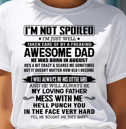 AUGUST - I'M NOT SPOILED I'M JUST WELL TAKEN CARE OF BY A FREAKING AWESOME DAD - FROM DAD - NINA08 (SKU26T-01130-08)