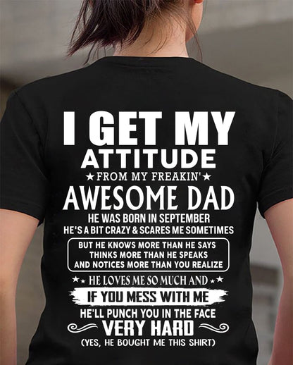 SEPTEMBER - I GET MY ATTITUDE FROM MY FREAKIN' AWESOME DAD - Gift for Son and Daughter From Dad - NINA09 (SKU2608-45-09)