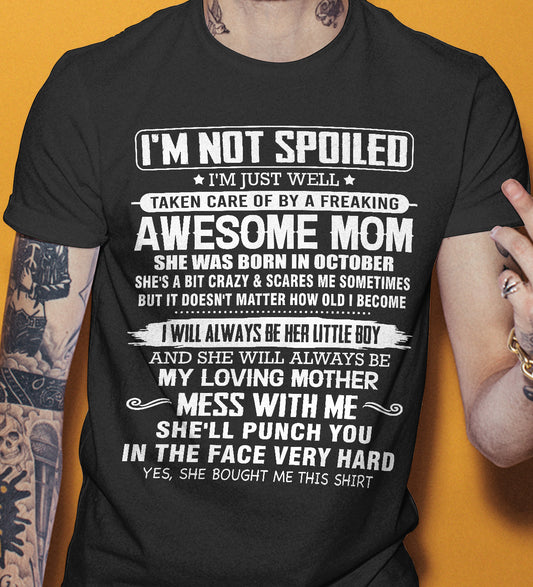 OCTOBER - I'M NOT SPOILED I'M JUST WELL TAKEN CARE OF BY A FREAKING AWESOME MOM - FROM MOM - NINA10 (SKU26T-01216-10)