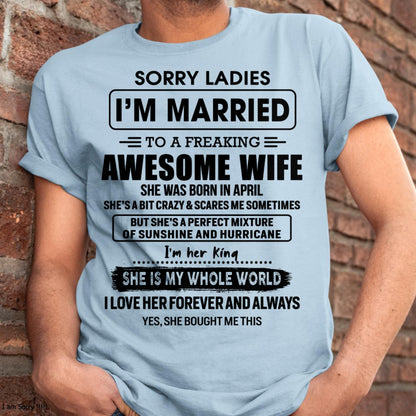 April - Sorry Ladies I Am Married To A Freaking Awesome Wife - Gift For Husband From Wife - NINA04 (SKU-TWIFE-04)