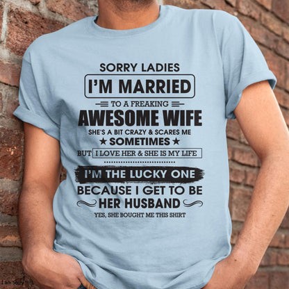 Sorry Ladies I'm Married To A Freaking Awesome Wife - Gift For Husband From Wife - NINA00 (SKU06-45-00)