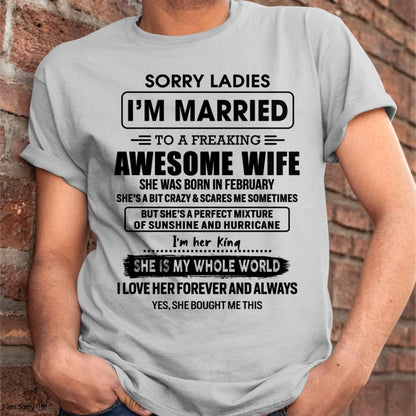 February - Sorry Ladies I Am Married To A Freaking Awesome Wife - Gift For Husband From Wife - NINA02 (SKU-TWIFE-02)