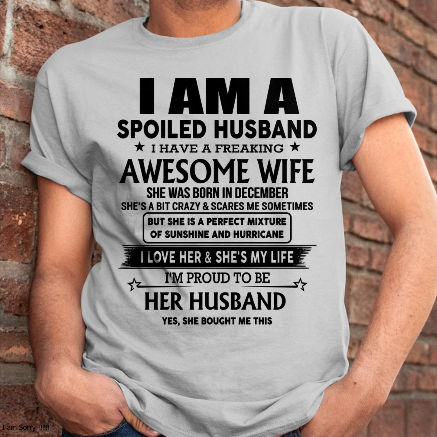 December - I Am A Spoiled Husband I Have A Freaking Awesome Wife - Gift For Husband From Wife - NINA12 (SKU-HUS-TS-12)