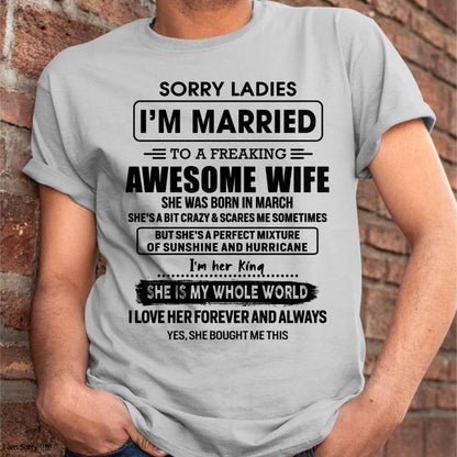 March - Sorry Ladies I Am Married To A Freaking Awesome Wife - Gift For Husband From Wife - NINA03 (SKU-TWIFE-03)