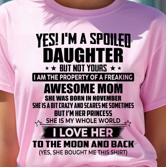 NOVEMBER - YES! I’M A SPOILED DAUGHTER BUT NOT YOURS I AM THE PROPERTY OF A FREAKING AWESOME MOM - FROM MOM - NINA11 (SKU2603-334-11)