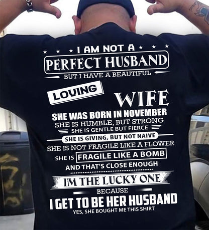 NOVEMBER - I AM NOT A PERFECT HUSBAND BUT I HAVE A BEAUTIFUL LOVING WIFE - T SHIRT GIFT FROM WIFE - NINA11 (SKU2605-268-11)