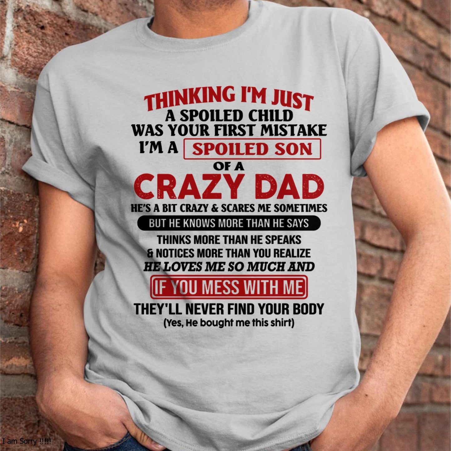 I Am Spoiled Son Of A Crazy Dad - Gift for Son From Dad - NINA00 (SKU-TDS-SPOILED-00)