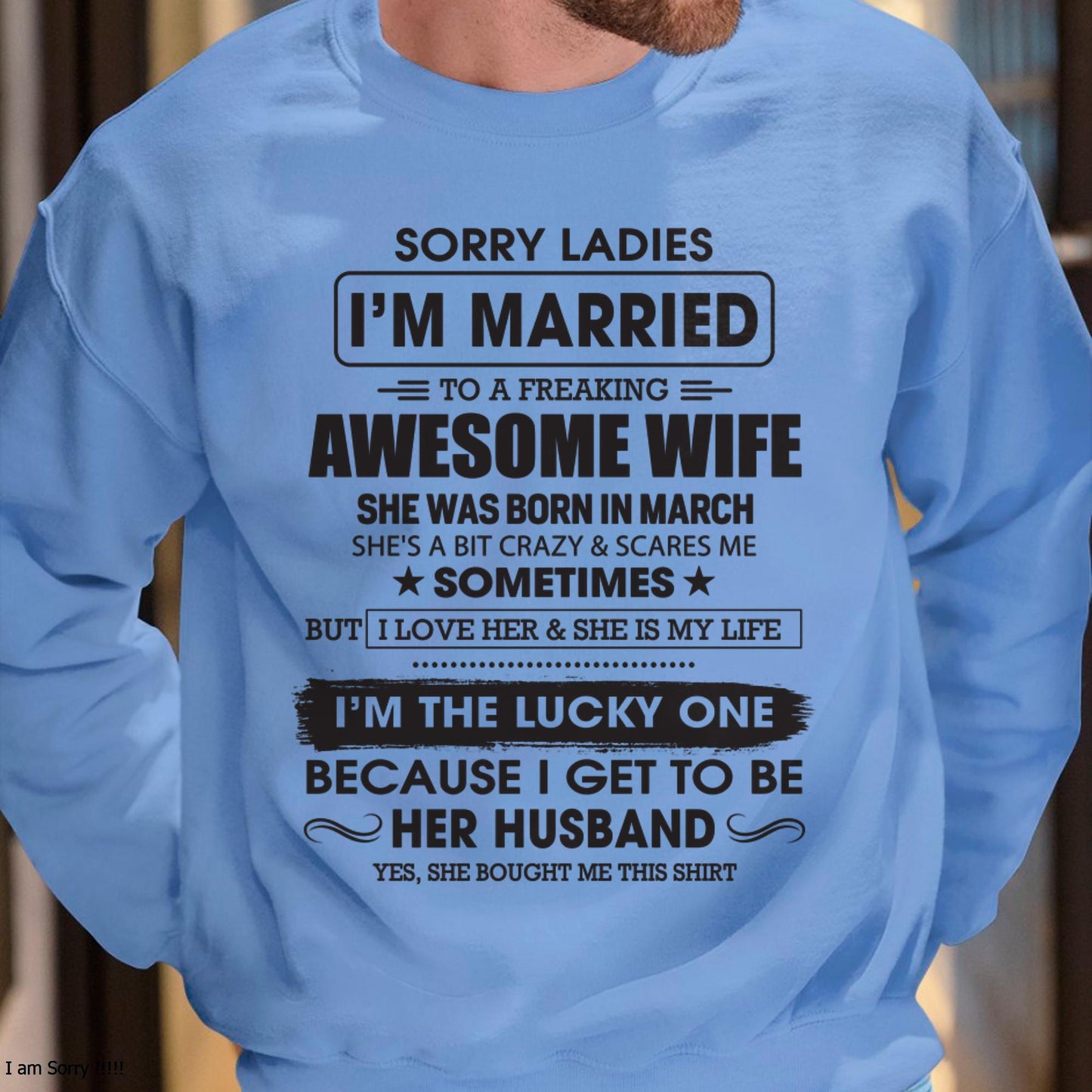March - Sorry Ladies I'm Married To A Freaking Awesome Wife - Gift For Husband From Wife - NINA03 (SKU06-45-03)