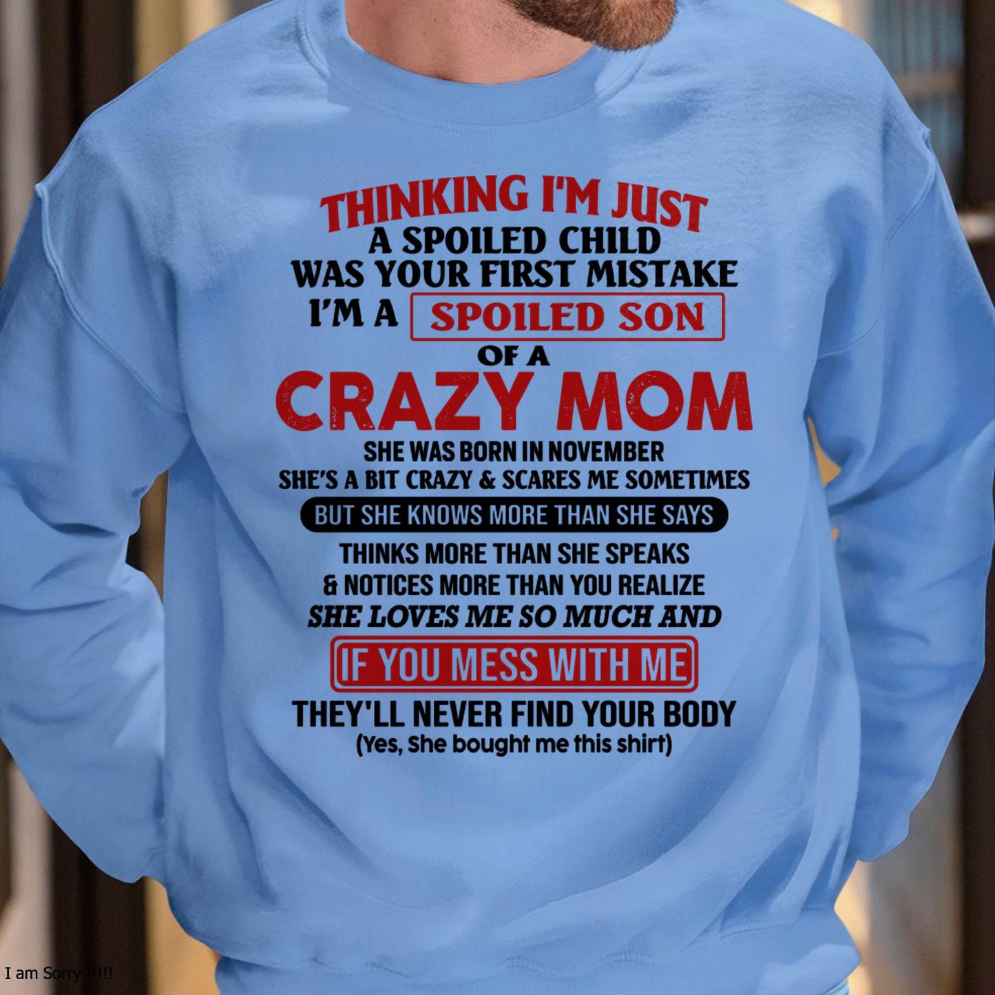 I Am Spoiled Son Of A Crazy Mom - Gift for Son From Mom - NINA11 (SKUT-MS0608-11)