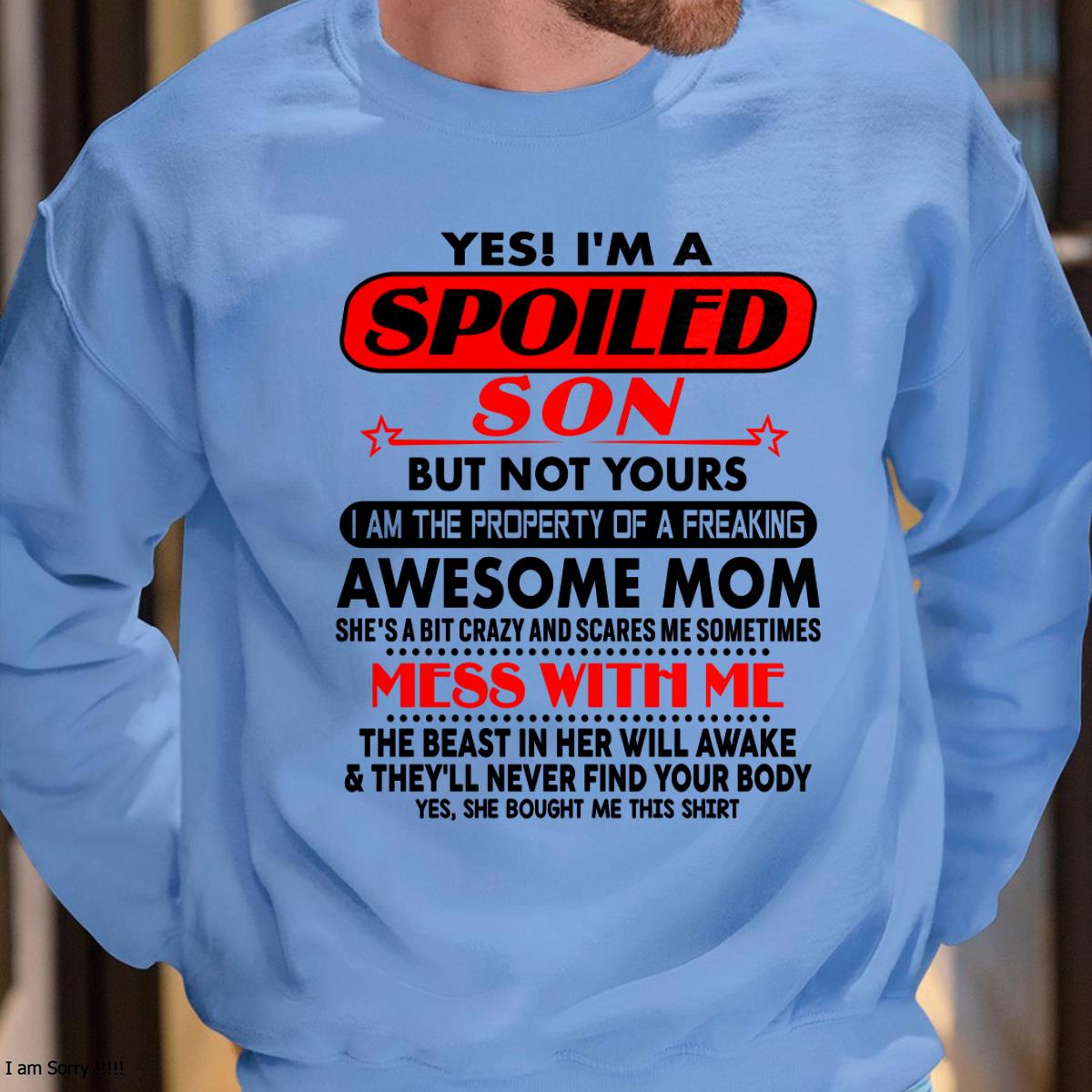 I am Spoiled Son - Gift For Son From Mom - NINA00 - (SKU-T1206MS-00)