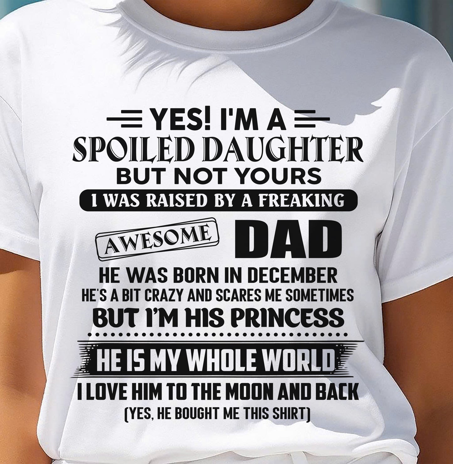 DECEMBER - Yes I'm A Spoiled Daughter But Not Yours – Gift for Daughter From Dad – NINA12 (SKU2606-377-12)