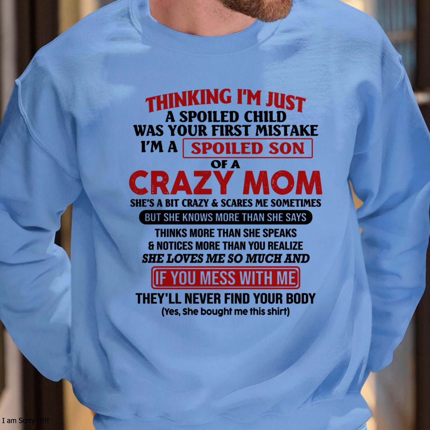 I Am Spoiled Son Of A Crazy Mom - Gift for Son From Mom - NINA00 (SKUT-MS0608-00)