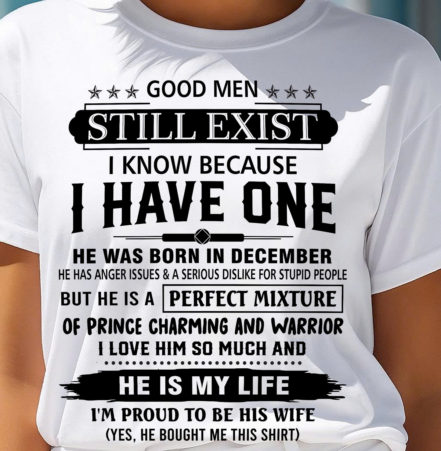 DECEMBER - GOOD MEN STILL EXIST I KNOW BECAUSE I HAVE ONE - T SHIRT FROM HUSBAND - NINA12 (SKU12-292-12)