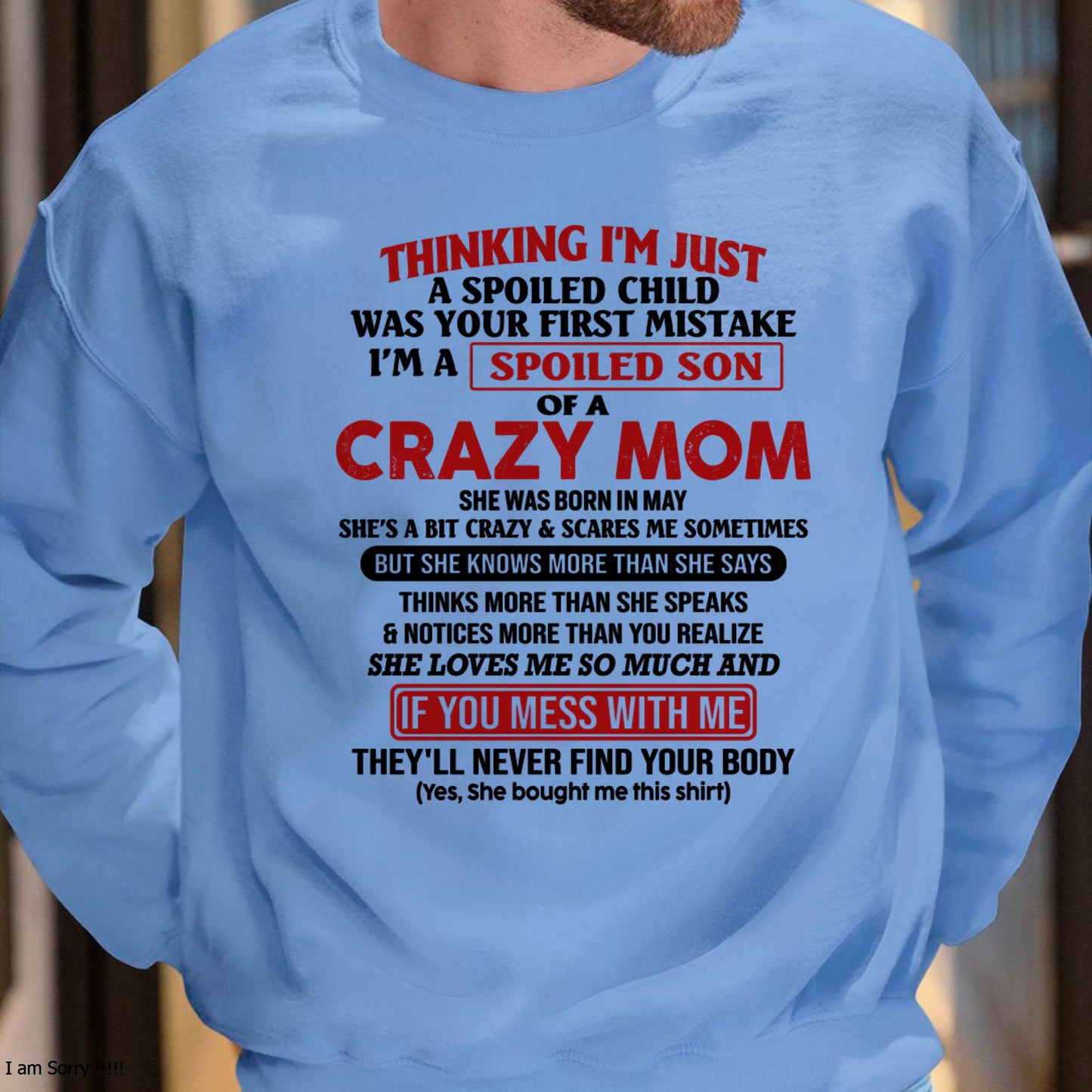May - I Am Spoiled Son Of A Crazy Mom - Gift for Son From Mom - NINA05 (SKUT-MS0608-05)