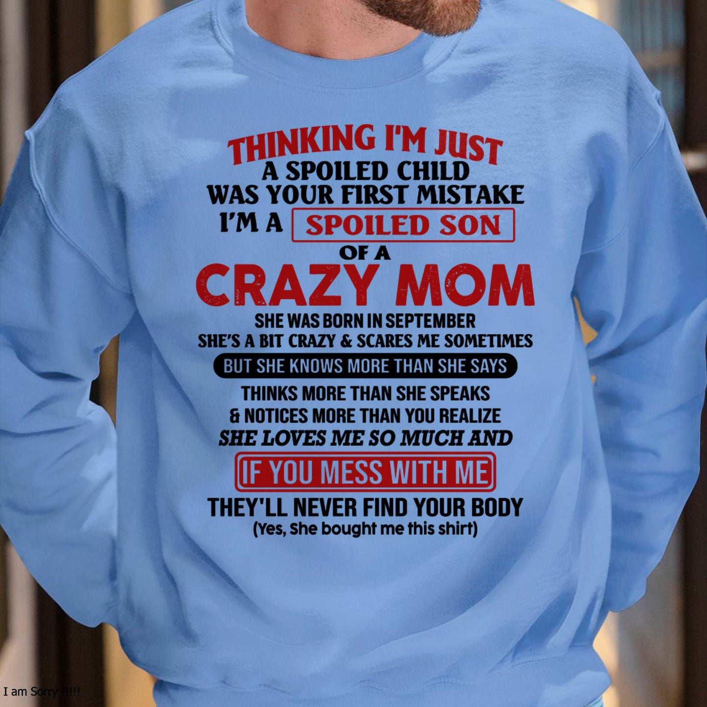 I Am Spoiled Son Of A Crazy Mom - Gift for Son From Mom - NINA09 (SKUT-MS0608-09)