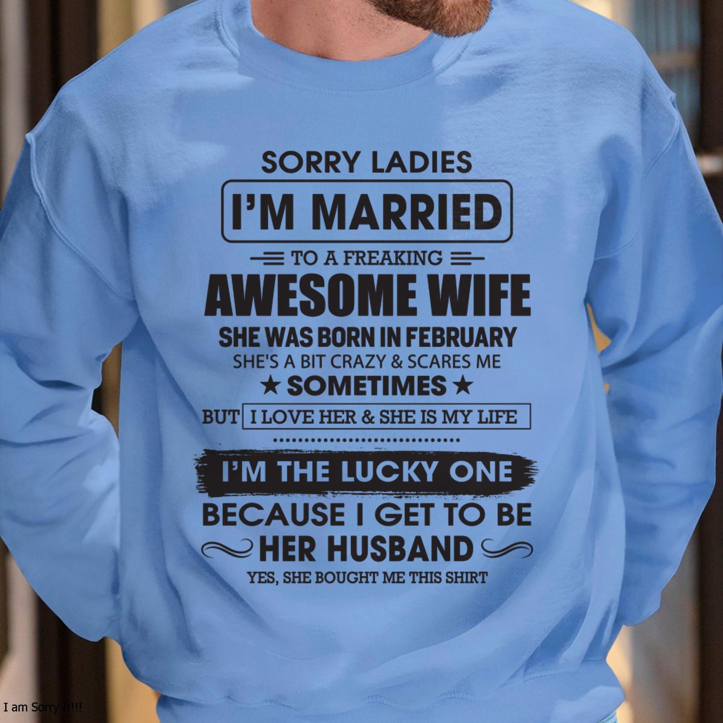 February - Sorry Ladies I'm Married To A Freaking Awesome Wife - Gift For Husband From Wife - NINA02 (SKU06-45-02)