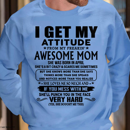 April - Thanks Mom - I GET MY ATTITUDE FROM MY FREAKIN' AWESOME MOM - Gift for Son and Daughter From Mom - NINA04 (SKU-TMD-CU-04)