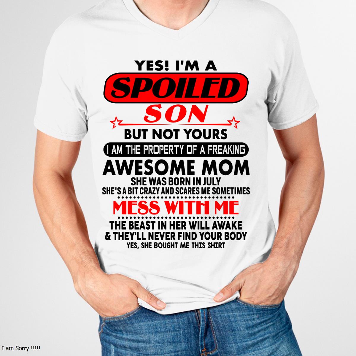 July - I am Spoiled Son - Gift For Son From Mom - NINA07 - (SKU-T1206MS-07)