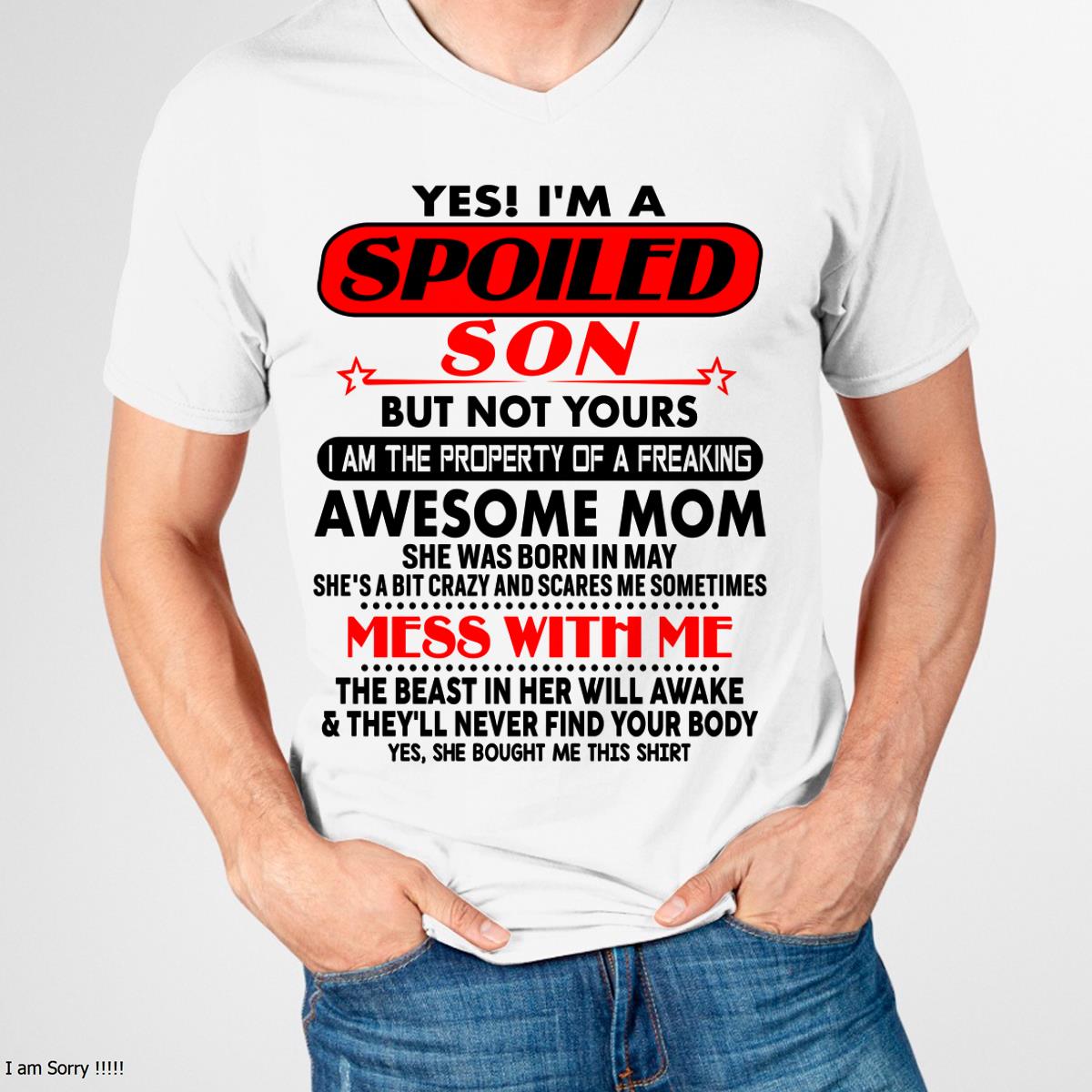 May - I am Spoiled Son - Gift For Son From Mom - NINA05 - (SKU-T1206MS-05)