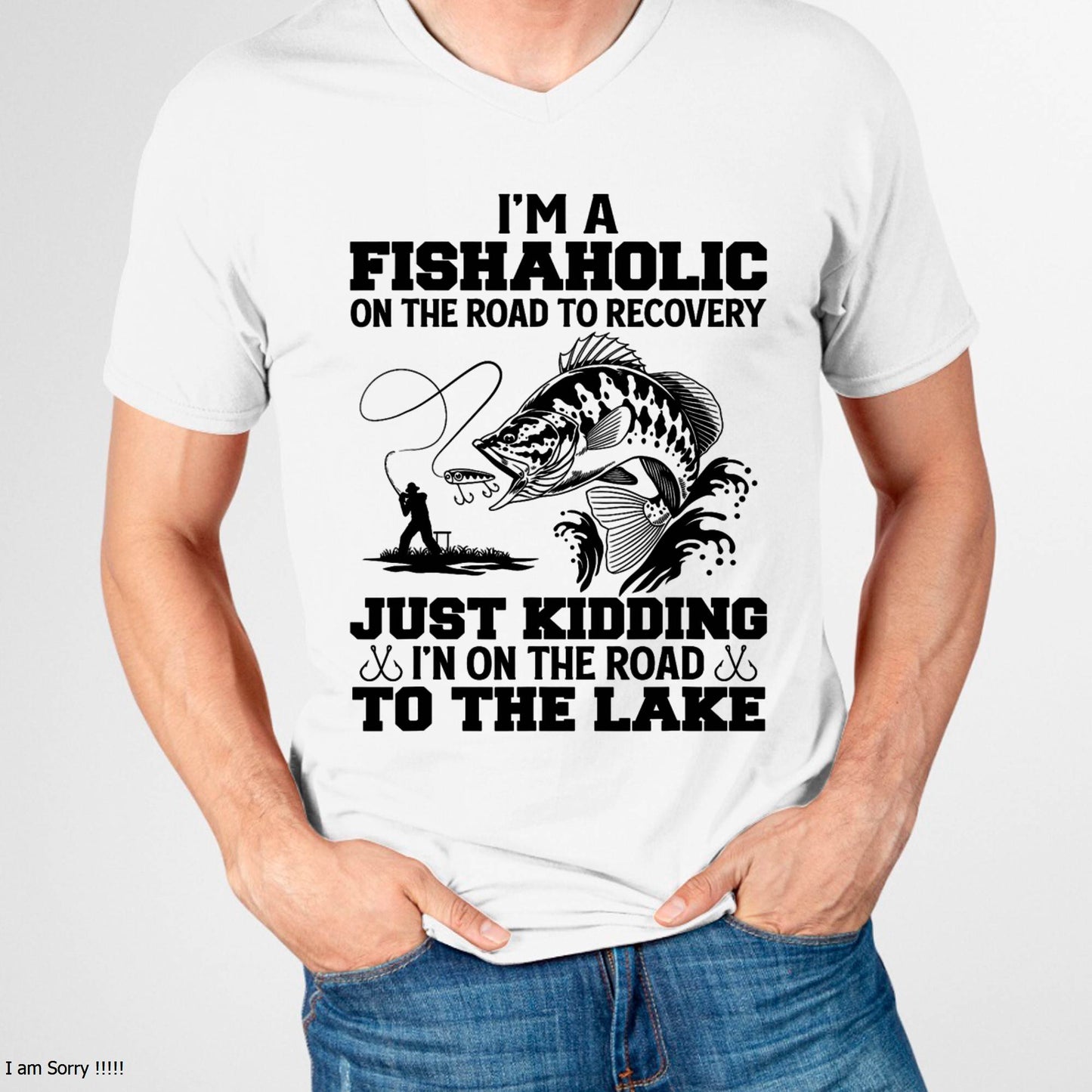 I'm A Fishaholic On The Road To Recovery Just Kidding - Funny Fishing T-Shirt (SKUNINA - F16)