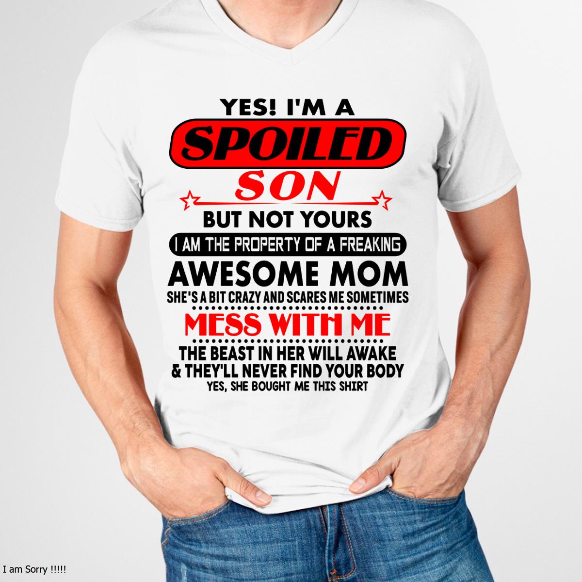 I am Spoiled Son - Gift For Son From Mom - NINA00 - (SKU-T1206MS-00)