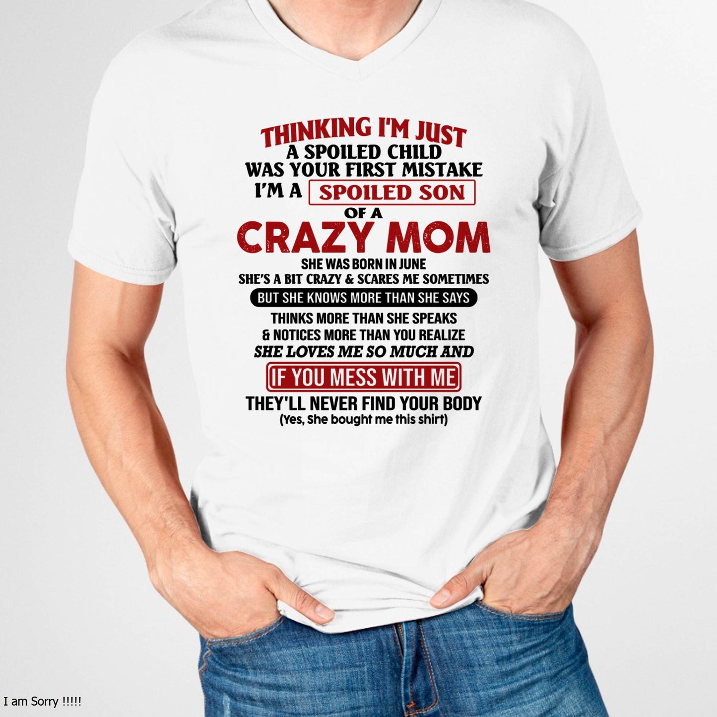 June - I Am Spoiled Son Of A Crazy Mom - Gift for Son From Mom - NINA06 (SKUT-MS0608-06)