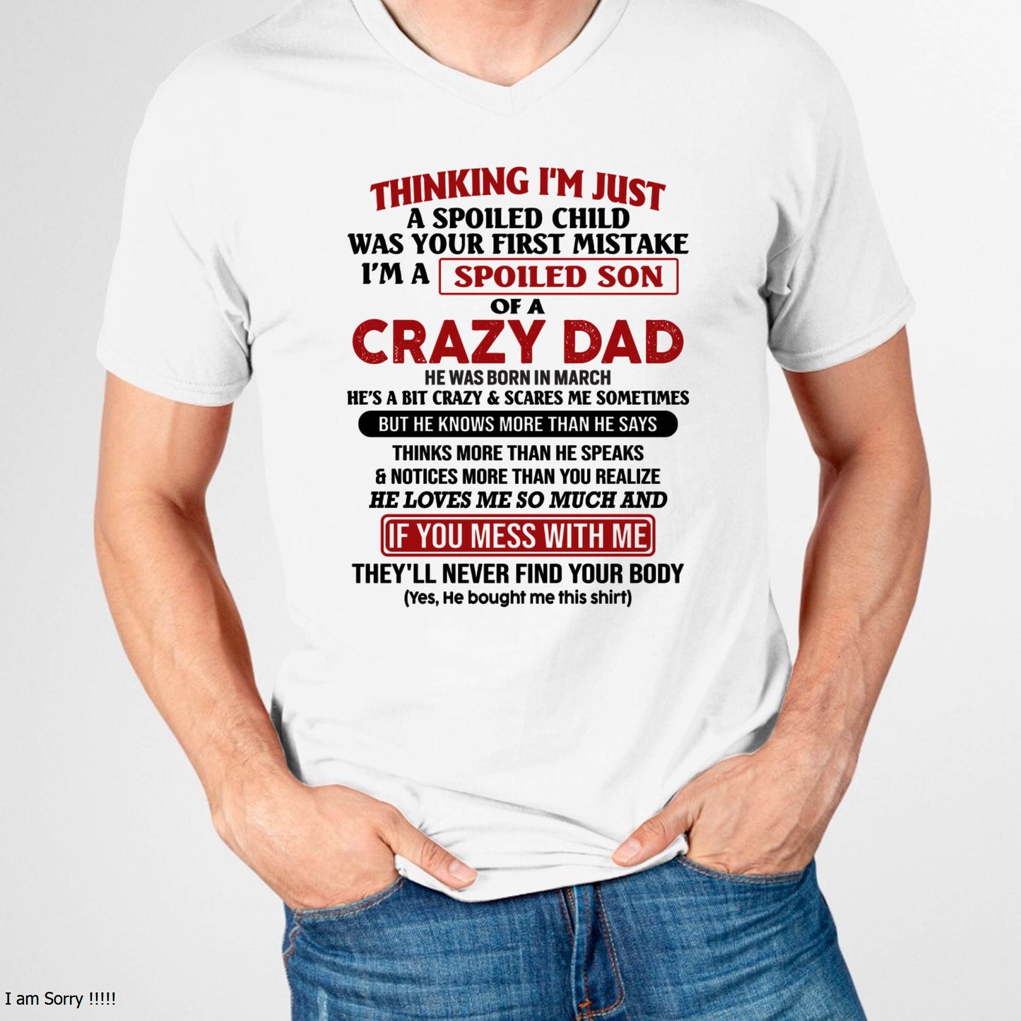 March - I Am Spoiled Son Of A Crazy Dad - Gift for Son From Dad - NINA03 (SKU-TDS-SPOILED-03)