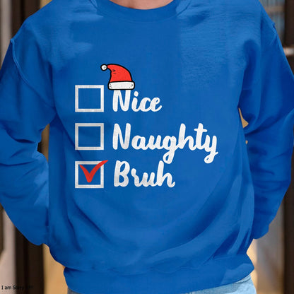 Christmas Nice Naughty Bruh Funny Xmas List Women Men Kids T-Shirt - Christmas Unisex T-Shirt/Hoodie/Sweatshirt - NINA00