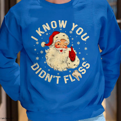 Funny Santa I Know You Didn't Floss Dentist Dental Christmas T-Shirt - Christmas Unisex T-Shirt/Hoodie/Sweatshirt - NINA00