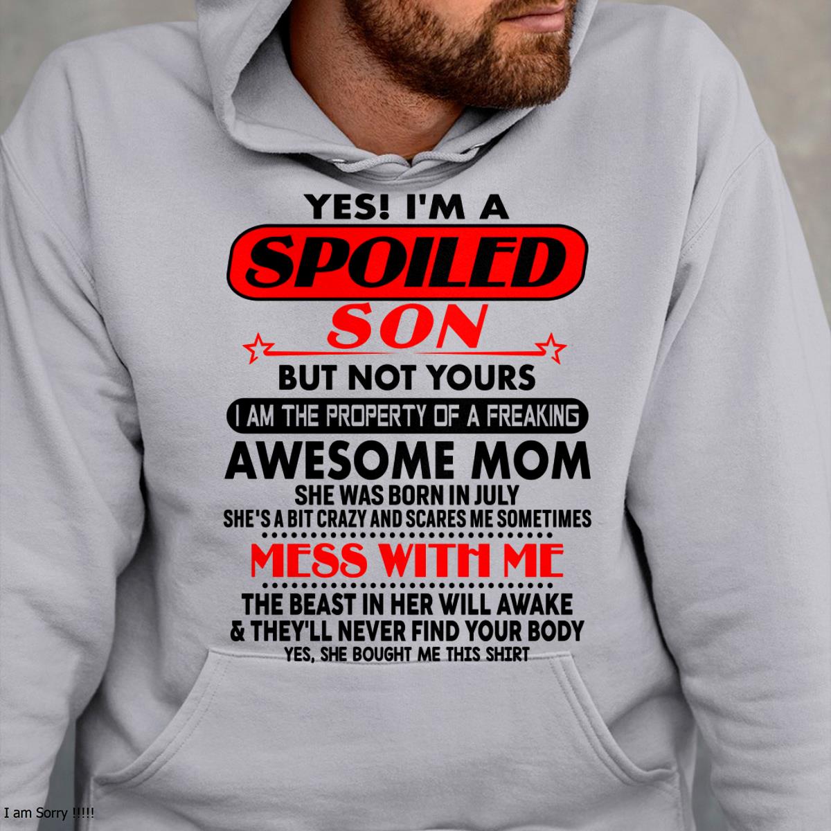 July - I am Spoiled Son - Gift For Son From Mom - NINA07 - (SKU-T1206MS-07)