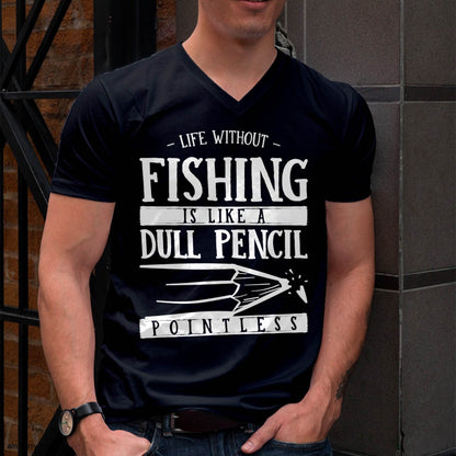 Life Without Fishing Is Like a Dull Pencil Funny Fisherman T-Shirt