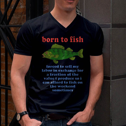 Born to Fish Forced to Sell My Labor - Funny Fishing Meme T-Shirt