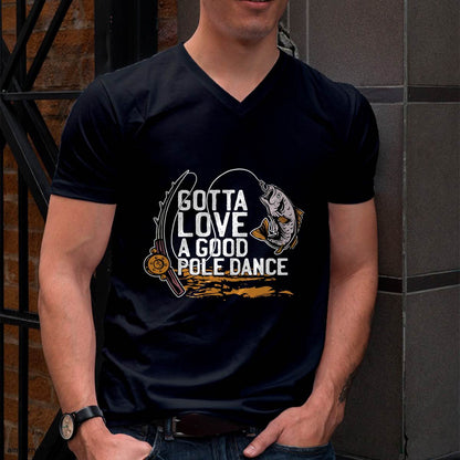 Gotta Love A Good Pole Dance, Fishermen Fishing Fish Angler T-Shirt