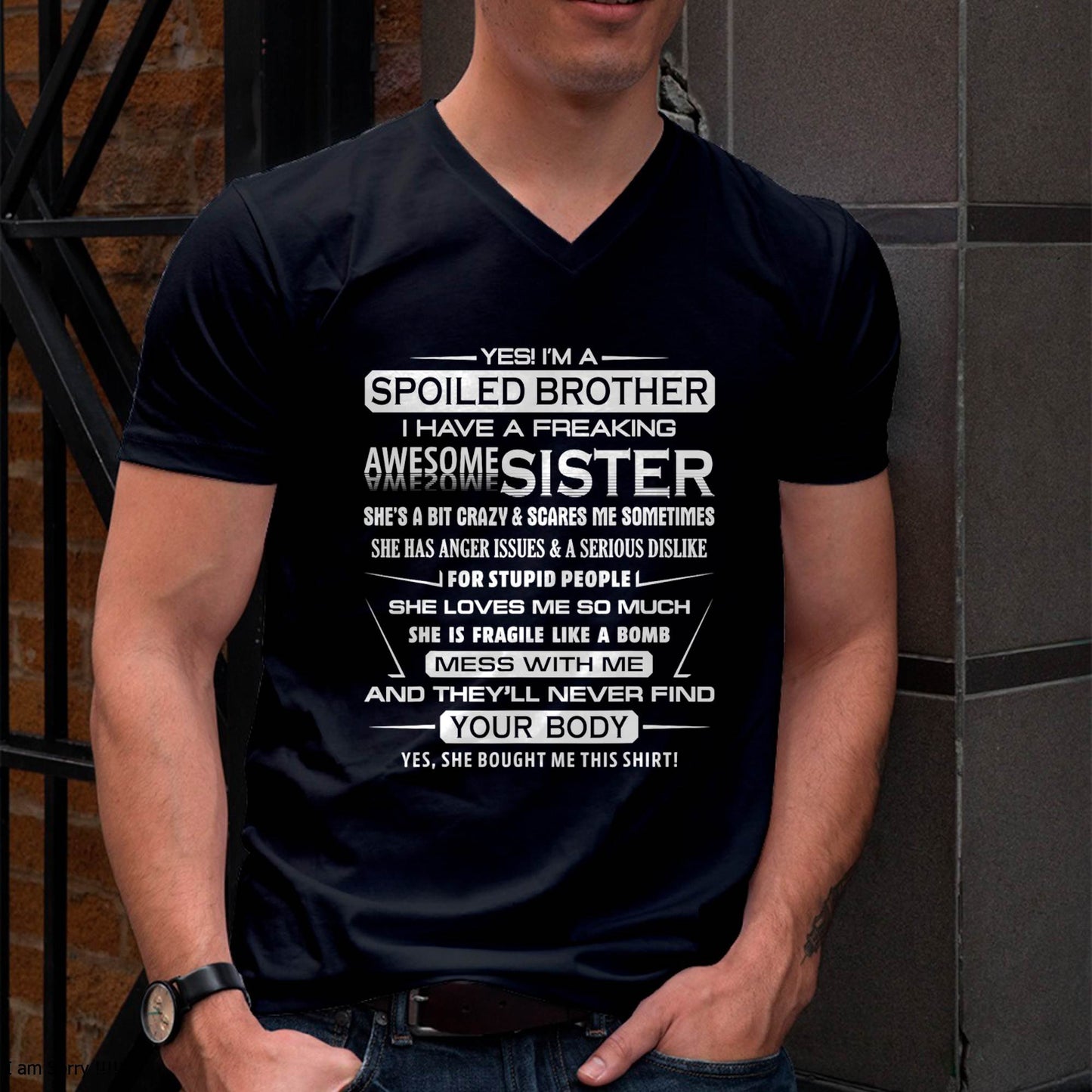 I’M A SPOILED BROTHER  I HAVE A FREAKING AWESOME SISTER - FROM SISTER - NINA00