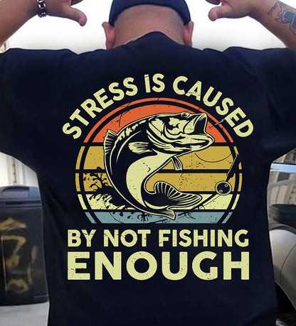 Stress Is Caused By Not Fishing Enough Funny T-Shirt - Fishing T-shirt (SKUNINA - F19)