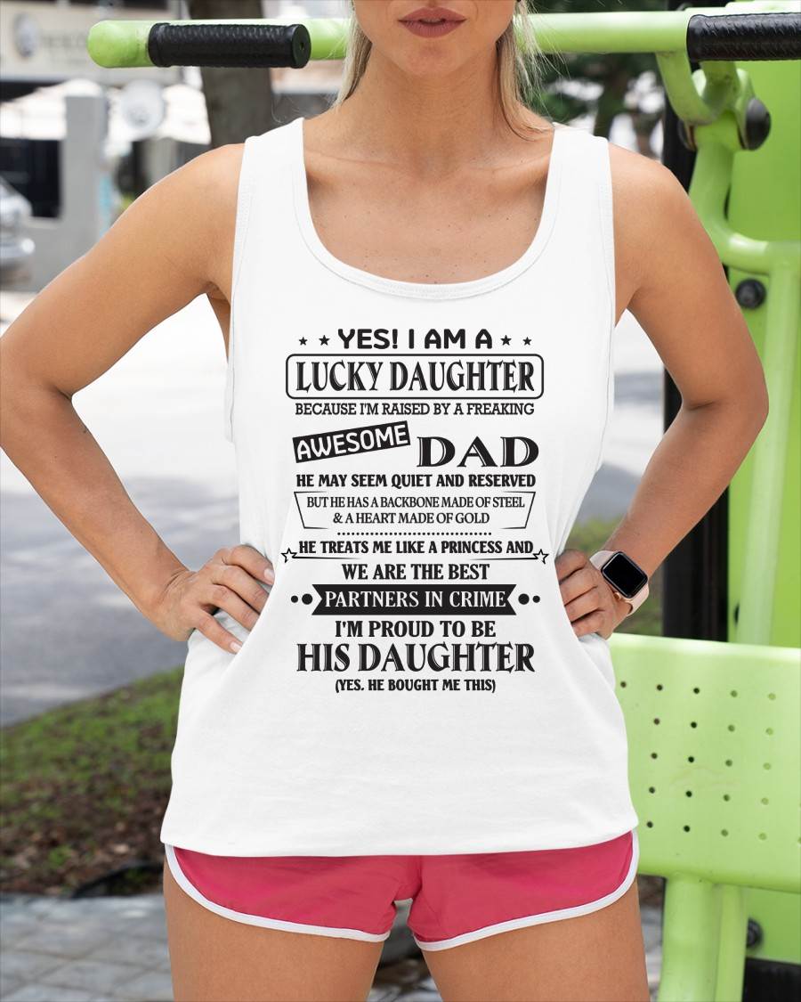 YES! I AM A  LUCKY DAUGHTER BECAUSE I'M RAISED BY A FREAKING AWESOME DAD - FROM DAD - NINA00 (SKU26T-01225-00)