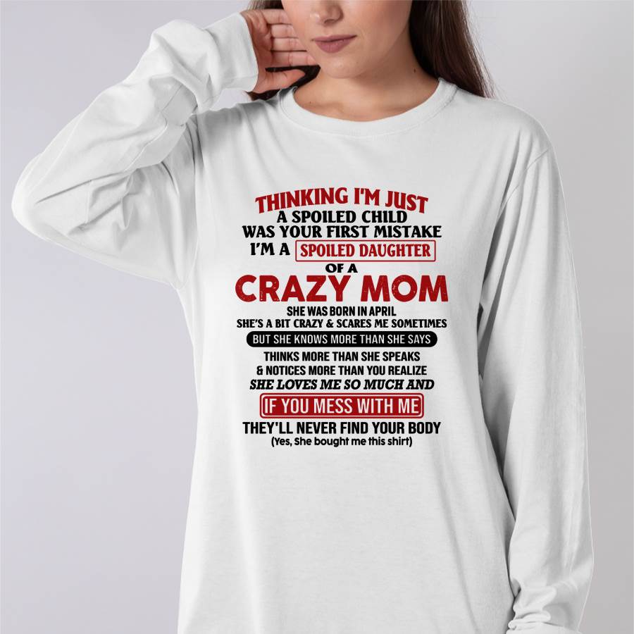 April Mom - I Am Spoiled Daughter Of A Crazy Mom - Gift for Daughter From Mom - NINA04 (SKU-TMD-SPOILED-04)