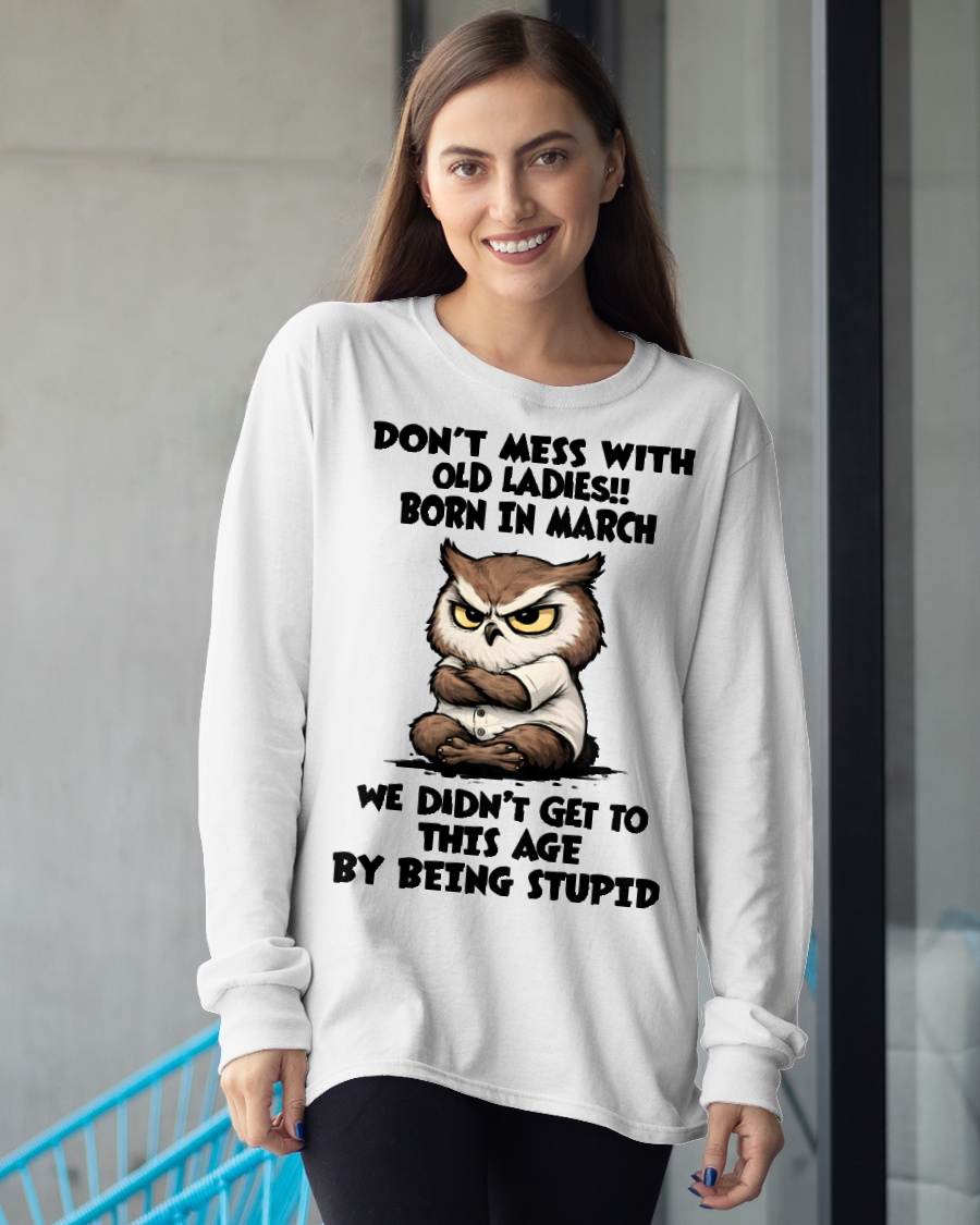 MARCH - DON’T MESS WITH OLD LADIES!! WE DIDN’T GET TO THIS AGE BY BEING STUPID - FMA - NINA03 (SKU2603-40-03)