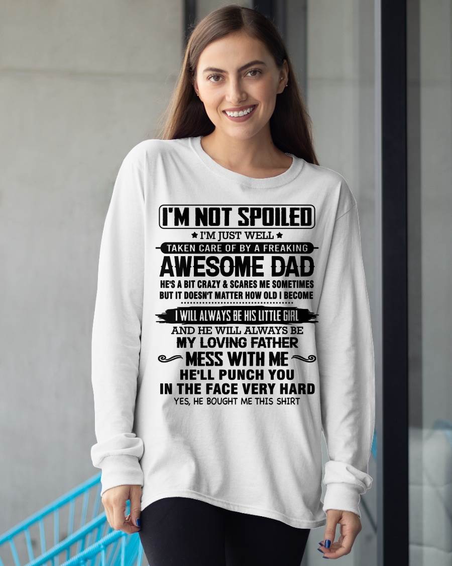 I'M NOT SPOILED I'M JUST WELL TAKEN CARE OF BY A FREAKING AWESOME DAD - FROM DAD - NINA00 (SKU26T-01130-00)