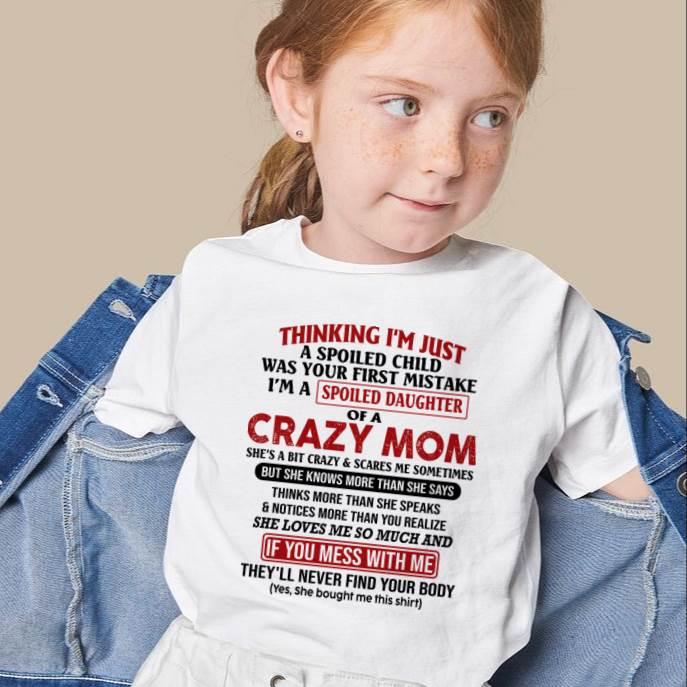 I Am Spoiled Daughter Of A Crazy Mom - Gift for Daughter From Mom - NINA00 (SKU-TMD-SPOILED-00)