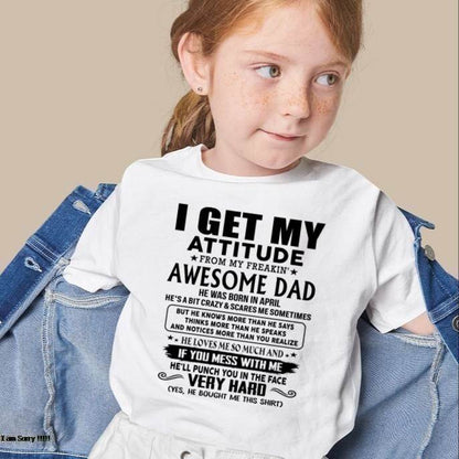 April - Thanks Dad - I GET MY ATTITUDE FROM MY FREAKIN' AWESOME DAD - Gift for Son and Daughter From Dad - nina04 (SKU-TDD-CU-04)