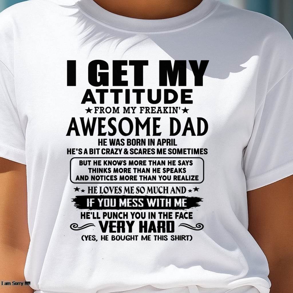 April - Thanks Dad - I GET MY ATTITUDE FROM MY FREAKIN' AWESOME DAD - Gift for Son and Daughter From Dad - nina04 (SKU-TDD-CU-04)