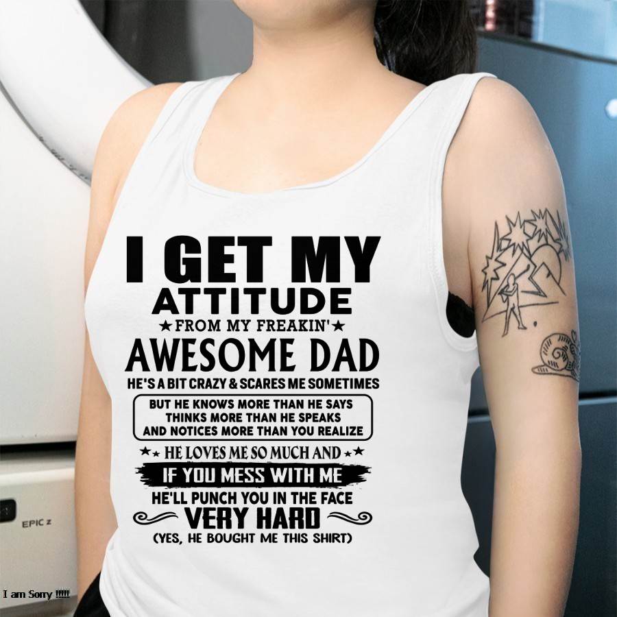 Thanks Dad - I GET MY ATTITUDE FROM MY FREAKIN' AWESOME DAD - Gift for Son and Daughter From Dad - nina00 (SKU-TDD-CU-00)