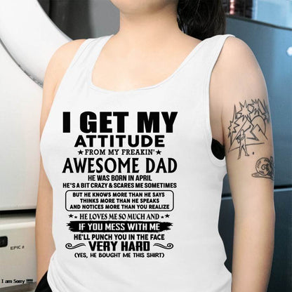 April - Thanks Dad - I GET MY ATTITUDE FROM MY FREAKIN' AWESOME DAD - Gift for Son and Daughter From Dad - nina04 (SKU-TDD-CU-04)