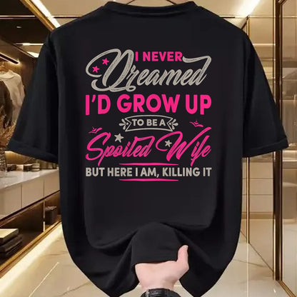 Best Wife Shirt, Wife and Husband Unisex T-Shirt/Hoodie/Sweatshirt HLT00 - Gift for wife T shirt, spoiled wife   Womens I Never Dreamed I'd Grow Up To Be A Spoiled Wife Premiu