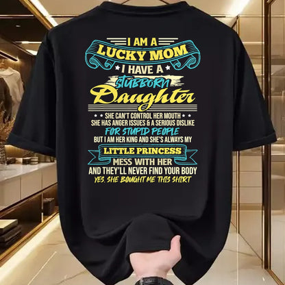 Gift for Mom Shirt, Funny Mom Unisex T-Shirt/Hoodie/Sweatshirt HLT00 - I Am A Lucky Mom I Have Stubborn Daughter Mother_s Day T-Shirt